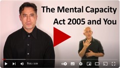The Mental Capacity Act 2005 and you video